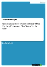 Cover von Sequenzanalyse der Musicalnummer 'Make 'Em Laugh' aus dem Film 'Singin' in the Rain'