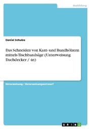 Cover von Das Schneiden von Kant- und Rundhölzern mittels Tischbandsäge (Unterweisung Dachdecker / -in)