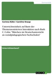 Cover von Unterrichtseinheit auf Basis der Themenzentrierten Interaktion nach Ruth C. Cohn: 'Märchen im Deutschunterricht an sozialpädagogischen Fachschulen'