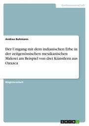 Cover von Der Umgang mit dem indianischen Erbe in der zeitgenössischen mexikanischen Malerei am Beispiel von drei Künstlern aus Oaxaca