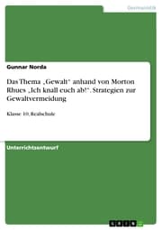 Cover von Das Thema 'Gewalt' anhand von Morton Rhues 'Ich knall euch ab!'. Strategien zur Gewaltvermeidung