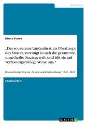 Cover von Der souveraine Landesfürst, als Oberhaupt des Staates, vereinigt in sich die gesammte, ungetheilte Staatsgewalt, und übt sie auf verfassungsmäßige Weise aus.