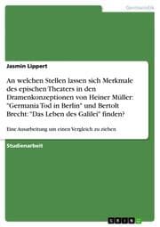 Cover von An welchen Stellen lassen sich Merkmale des epischen Theaters in den Dramenkonzeptionen von Heiner Müller: 'Germania Tod in Berlin' und Bertolt Brecht: 'Das Leben des Galilei' finden?