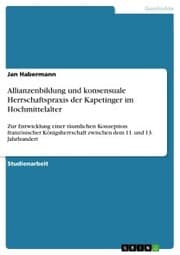 Cover von Allianzenbildung und konsensuale Herrschaftspraxis der Kapetinger im Hochmittelalter