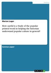 Cover von How useful is a Study of the popular printed word in helping the historian understand popular culture in general?