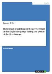 Cover von The impact of printing on the development of the English language during the period of the Renaissance