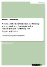 Cover von Neue didaktischen Optionen. Gestaltung von gebundenen Ganztagsschulen hinsichtlich der Förderung von Lernschwächeren