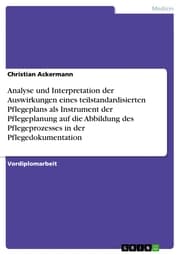 Cover von Analyse und Interpretation der Auswirkungen eines teilstandardisierten Pflegeplans als Instrument der Pflegeplanung auf die Abbildung des Pflegeprozesses in der Pflegedokumentation