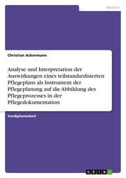 Cover von Analyse und Interpretation der Auswirkungen eines teilstandardisierten Pflegeplans als Instrument der Pflegeplanung auf die Abbildung des Pflegeprozesses in der Pflegedokumentation