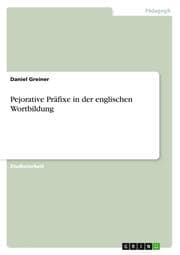 Cover von Pejorative Präfixe in der englischen Wortbildung