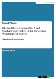 Cover von Die Konflikte zwischen Otto I. und Eberhard von Franken in der Darstellung Widukinds von Corvey