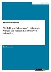 Cover von 'Geduld und Schweigen!' - Leben und Wirken der heiligen Katharina von Schweden