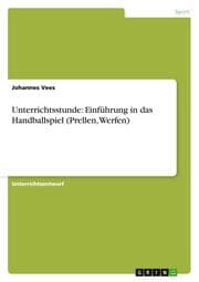 Cover von Unterrichtsstunde: Einführung in das Handballspiel (Prellen, Werfen)
