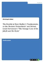 Cover von The Double in Mary Shelley's 'Frankenstein, or the Modern Prometheus' and Robert Louis Stevenson's 'The Strange Case of Dr. Jekyll and Mr. Hyde'