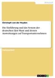 Cover von Die Einführung und das System der deutschen Lkw-Maut und dessen Auswirkungen auf Transportunternehmen