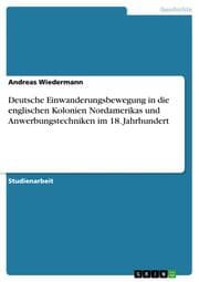 Cover von Deutsche Einwanderungsbewegung in die englischen Kolonien Nordamerikas und Anwerbungstechniken im 18.Jahrhundert