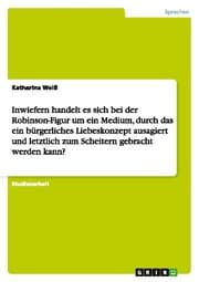 Cover von Inwiefern handelt es sich bei der Robinson-Figur um ein Medium, durch das ein bürgerliches Liebeskonzept ausagiert und letztlich zum Scheitern gebracht werden kann?