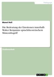 Cover von Die Bedeutung der Emotionen innerhalb Walter Benjamins sprachtheoretischem Mimesisbegriff