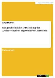 Cover von Die geschichtliche Entwicklung der Arbeitssicherheit in großen Forstbetrieben