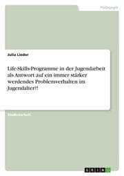 Cover von Life-Skills-Programme in der Jugendarbeit als Antwort auf ein immer stärker werdendes Problemverhalten im Jugendalter?!