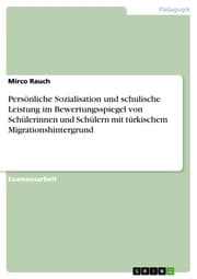 Cover von Persönliche Sozialisation und schulische Leistung im Bewertungsspiegel von Schülerinnen und Schülern mit türkischem Migrationshintergrund