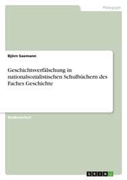 Cover von Geschichtsverfälschung in nationalsozialistischen Schulbüchern des Faches Geschichte