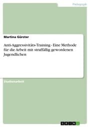 Cover von Anti-Aggressivitäts-Training - Eine Methode für die Arbeit mit straffällig gewordenen Jugendlichen