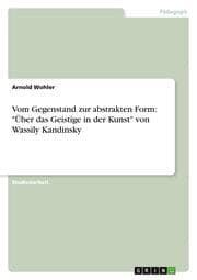Cover von Vom Gegenstand zur abstrakten Form: 'Über das Geistige in der Kunst' von Wassily Kandinsky