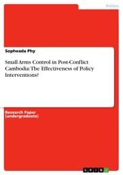 Cover von Small Arms Control in Post-Conflict Cambodia: The Effectiveness of Policy Interventions?