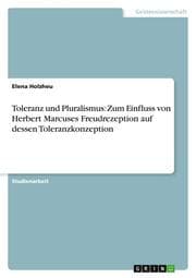 Cover von Toleranz und Pluralismus: Zum Einfluss von Herbert Marcuses Freudrezeption auf dessen Toleranzkonzeption