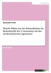 Cover von Welche Effekte hat der Rohstoffanbau für Biokraftstoffe der 2.Generation auf den niedersächsischen Agrarraum?