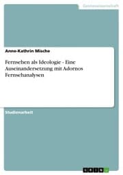 Cover von Fernsehen als Ideologie - Eine Auseinandersetzung mit Adornos Fernsehanalysen