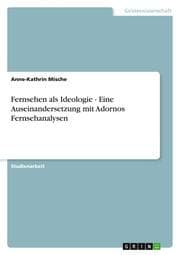 Cover von Fernsehen als Ideologie - Eine Auseinandersetzung mit Adornos Fernsehanalysen
