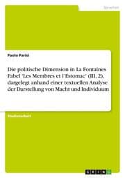 Cover von Die politische Dimension in La Fontaines Fabel 'Les Membres et lEstomac' (III, 2), dargelegt anhand einer textuellen Analyse der Darstellung von Macht und Individuum