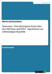 Cover von Slowenien - Vom Herzogtum Krain über den SHS-Staat und TITO - Jugoslawien zur selbständigen Republik