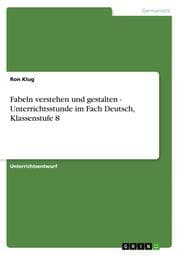 Cover von Fabeln verstehen und gestalten - Unterrichtsstunde im Fach Deutsch, Klassenstufe 8