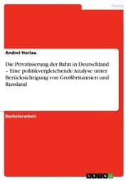 Cover von Die Privatisierung der Bahn in Deutschland - Eine politikvergleichende Analyse unter Berücksichtigung von Großbritannien und Russland