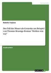 Cover von Der Fall der Mauer als Groteske am Beispiel von Thomas Brussigs Roman 'Helden wie wir'