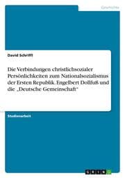 Cover von Die Verbindungen christlichsozialer Persönlichkeiten zum Nationalsozialismus der Ersten Republik. Engelbert Dollfuß und die Deutsche Gemeinschaft