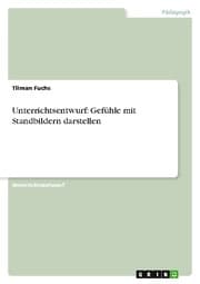 Cover von Unterrichtsentwurf: Gefühle mit Standbildern darstellen