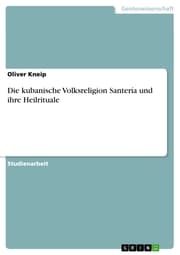 Cover von Die kubanische Volksreligion Santería und ihre Heilrituale