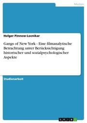 Cover von Gangs of New York - Eine filmanalytische Betrachtung unter Berücksichtigung historischer und sozialpsychologischer Aspekte