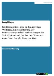 Cover von Großbritanniens Weg in den Zweiten Weltkrieg. Eine Darstellung der britisch-sowjetischen Verhandlungen im Mai 1939 anhand des Buches 'How war came' von Donald Cameron Watt