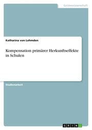 Cover von Kompensation primärer Herkunftseffekte in Schulen