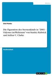 Cover von Die Figuration des Sternenkinds in '2001 - Odyssee im Weltraum' von Stanley Kubrick und Arthur C. Clarke
