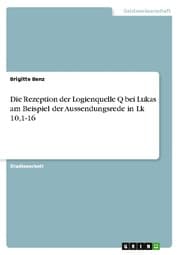 Cover von Die Rezeption der Logienquelle Q bei Lukas am Beispiel der Aussendungsrede in Lk 10,1-16