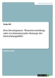 Cover von Post Development - Wunschvorstellung oder revolutionierendes Konzept der Entwicklungshilfe?