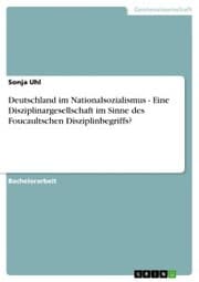 Cover von Deutschland im Nationalsozialismus - Eine Disziplinargesellschaft im Sinne des Foucaultschen Disziplinbegriffs?