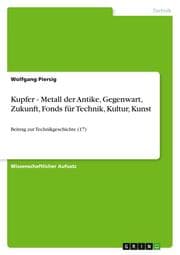 Cover von Kupfer - Metall der Antike, Gegenwart, Zukunft, Fonds für Technik, Kultur, Kunst