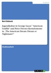 Cover von Jugendkultur in George Lucas' 'American Graffiti' und Peter Freeses Kernelemente in 'The American Dream: Dream or Nightmare?'